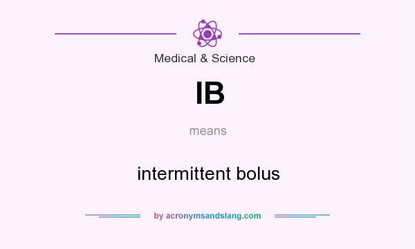 What does IB mean? It stands for intermittent bolus