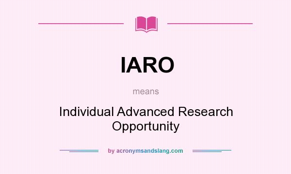 What does IARO mean? It stands for Individual Advanced Research Opportunity