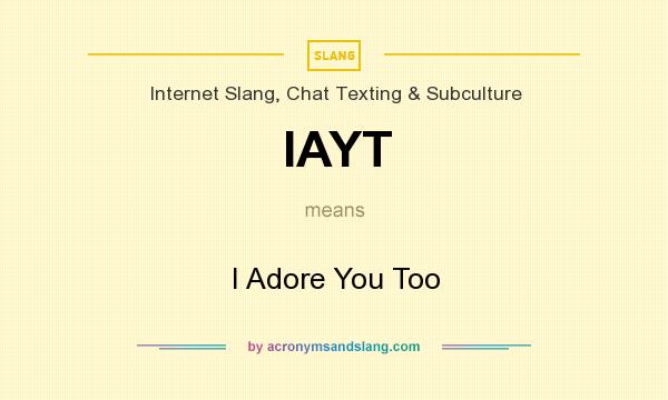 What does IAYT mean? It stands for I Adore You Too