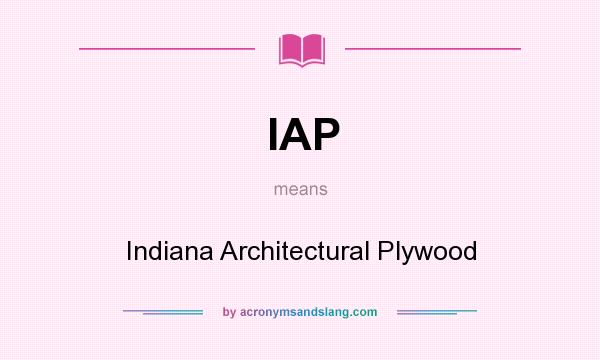 What does IAP mean? It stands for Indiana Architectural Plywood