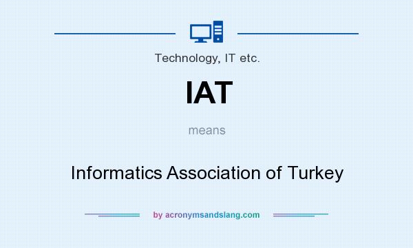 What does IAT mean? It stands for Informatics Association of Turkey