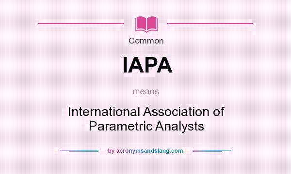 What does IAPA mean? It stands for International Association of Parametric Analysts