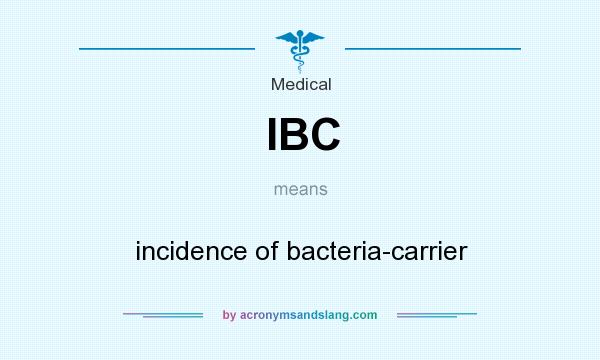What does IBC mean? It stands for incidence of bacteria-carrier