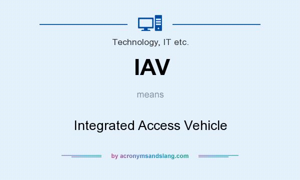 What does IAV mean? It stands for Integrated Access Vehicle