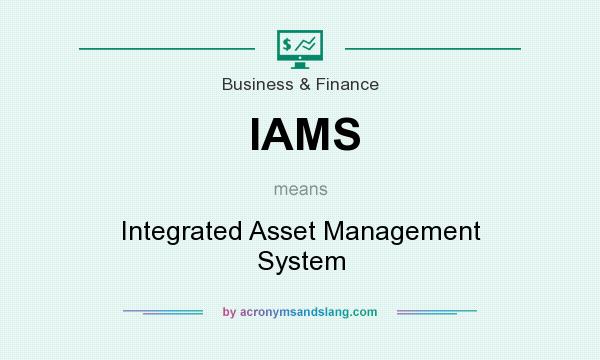 What does IAMS mean? It stands for Integrated Asset Management System