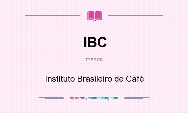 What does IBC mean? It stands for Instituto Brasileiro de Café