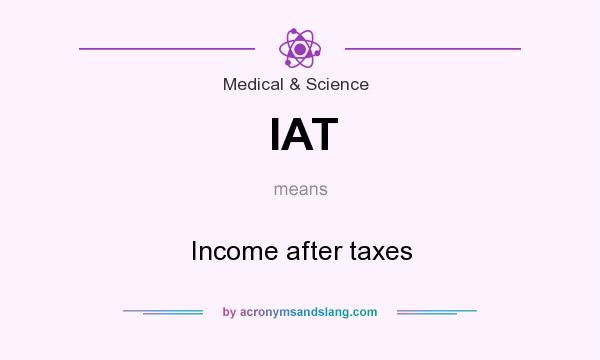 What does IAT mean? It stands for Income after taxes