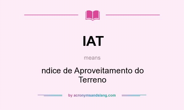 What does IAT mean? It stands for ndice de Aproveitamento do Terreno