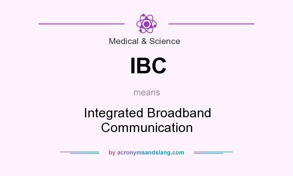 What does IBC mean? It stands for Integrated Broadband Communication