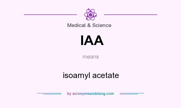 What does IAA mean? It stands for isoamyl acetate