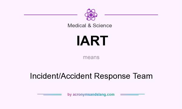 What does IART mean? It stands for Incident/Accident Response Team