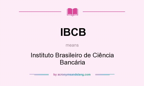 What does IBCB mean? It stands for Instituto Brasileiro de Ciência Bancária