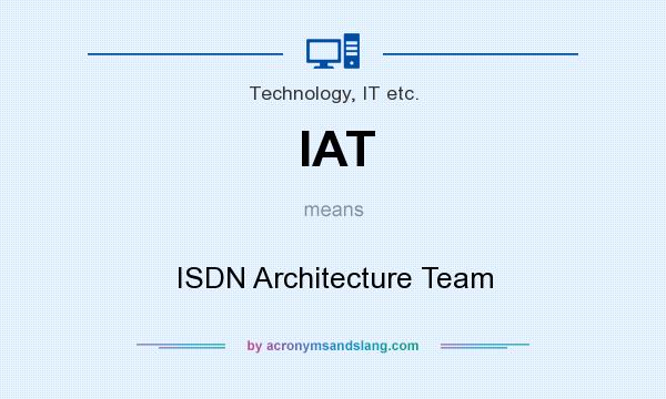 What does IAT mean? It stands for ISDN Architecture Team