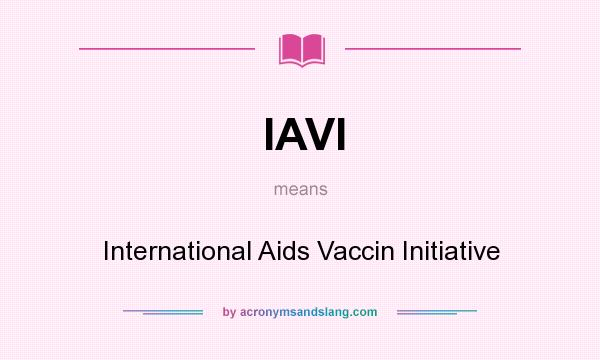 What does IAVI mean? It stands for International Aids Vaccin Initiative