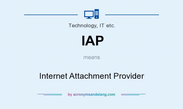 What does IAP mean? It stands for Internet Attachment Provider