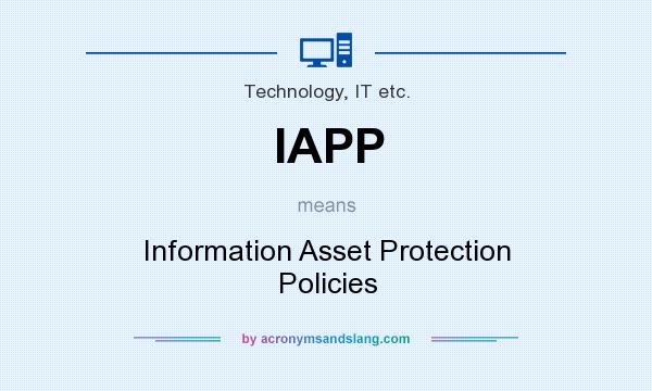 What does IAPP mean? It stands for Information Asset Protection Policies
