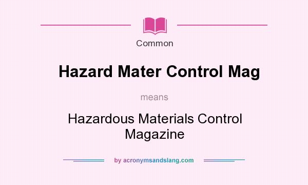 What does Hazard Mater Control Mag mean? It stands for Hazardous Materials Control Magazine