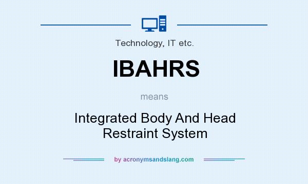 What does IBAHRS mean? It stands for Integrated Body And Head Restraint System