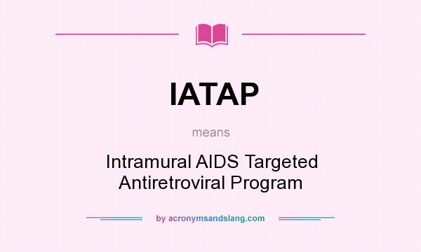 What does IATAP mean? It stands for Intramural AIDS Targeted Antiretroviral Program