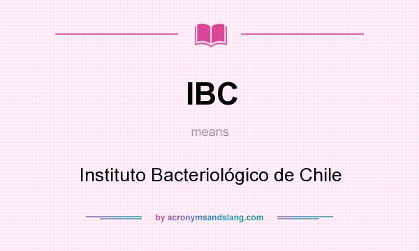What does IBC mean? It stands for Instituto Bacteriológico de Chile