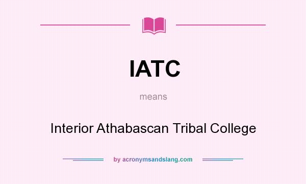 What does IATC mean? It stands for Interior Athabascan Tribal College