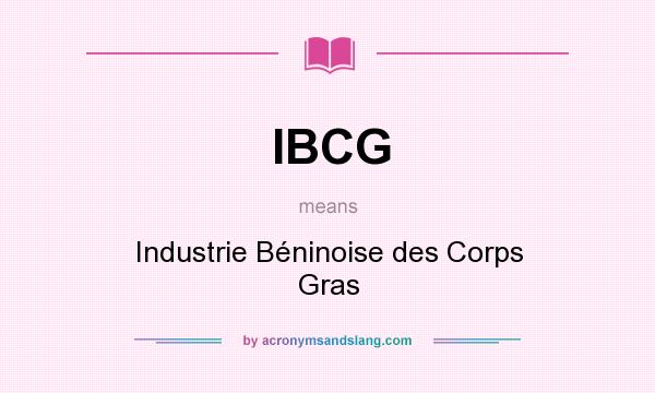 What does IBCG mean? It stands for Industrie Béninoise des Corps Gras
