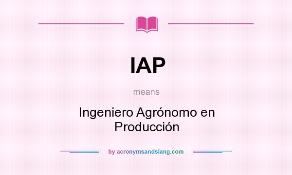 What does IAP mean? It stands for Ingeniero Agrónomo en Producción