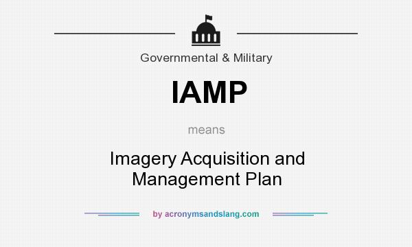 What does IAMP mean? It stands for Imagery Acquisition and Management Plan