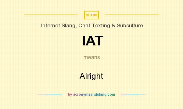 What does IAT mean? It stands for Alright