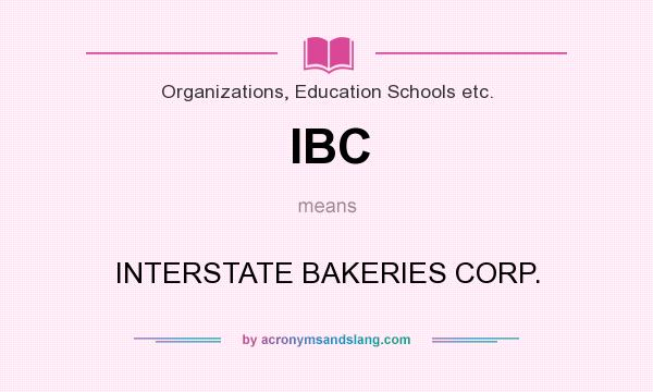 What does IBC mean? It stands for INTERSTATE BAKERIES CORP.