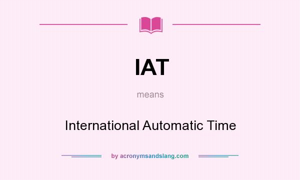 What does IAT mean? It stands for International Automatic Time