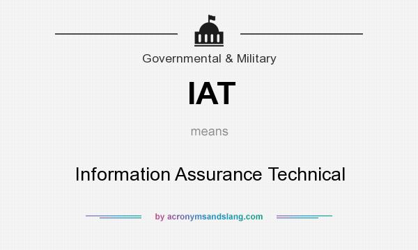 What does IAT mean? It stands for Information Assurance Technical