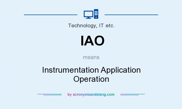 What does IAO mean? It stands for Instrumentation Application Operation