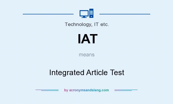 What does IAT mean? It stands for Integrated Article Test