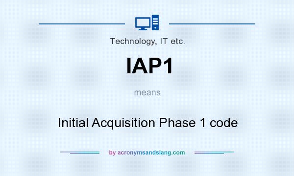 What does IAP1 mean? It stands for Initial Acquisition Phase 1 code