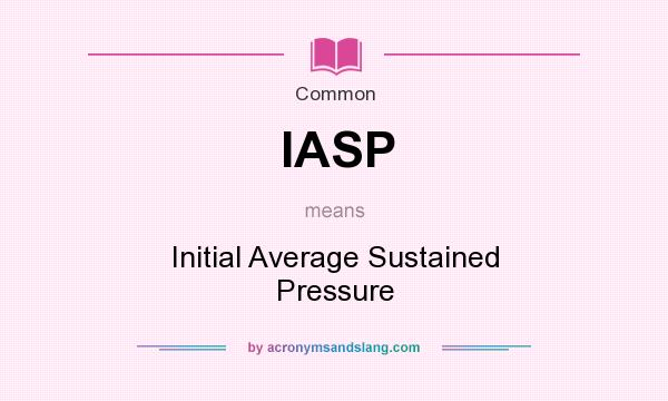 What does IASP mean? It stands for Initial Average Sustained Pressure