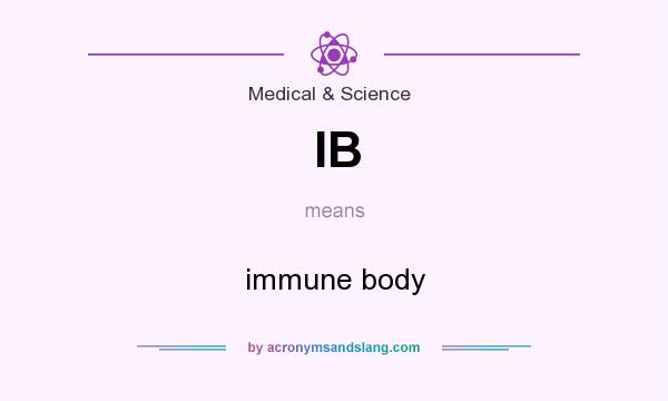 What does IB mean? It stands for immune body