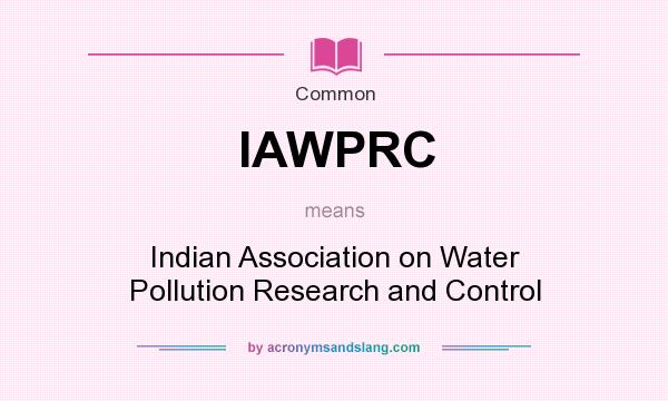 What does IAWPRC mean? It stands for Indian Association on Water Pollution Research and Control