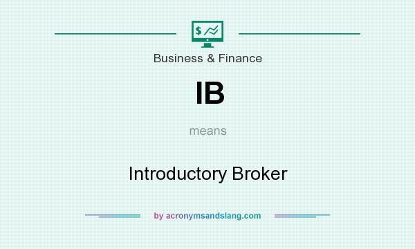 What does IB mean? It stands for Introductory Broker