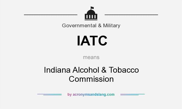 What does IATC mean? It stands for Indiana Alcohol & Tobacco Commission