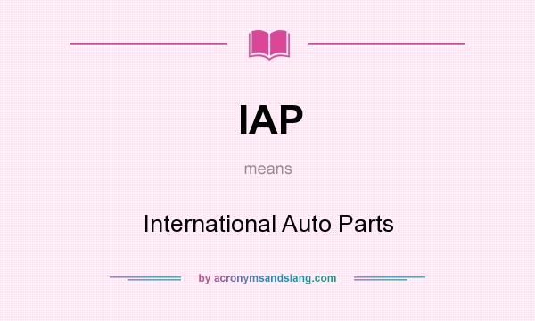 What does IAP mean? It stands for International Auto Parts