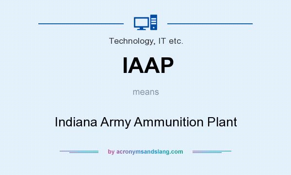 What does IAAP mean? It stands for Indiana Army Ammunition Plant