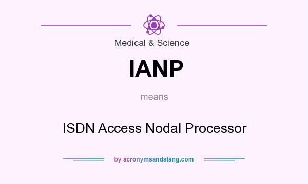 What does IANP mean? It stands for ISDN Access Nodal Processor