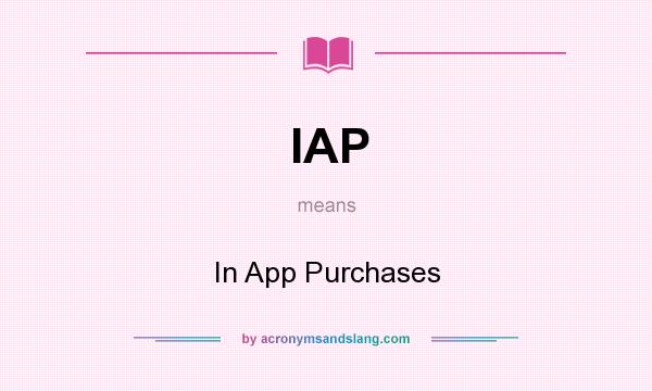 What does IAP mean? It stands for In App Purchases