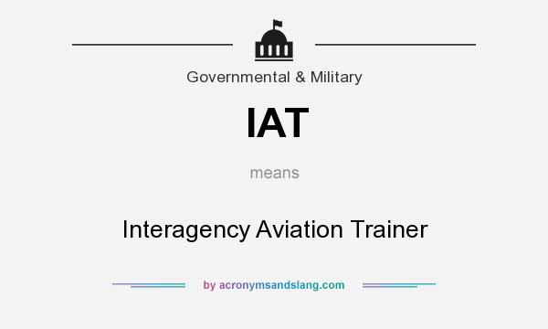 What does IAT mean? It stands for Interagency Aviation Trainer