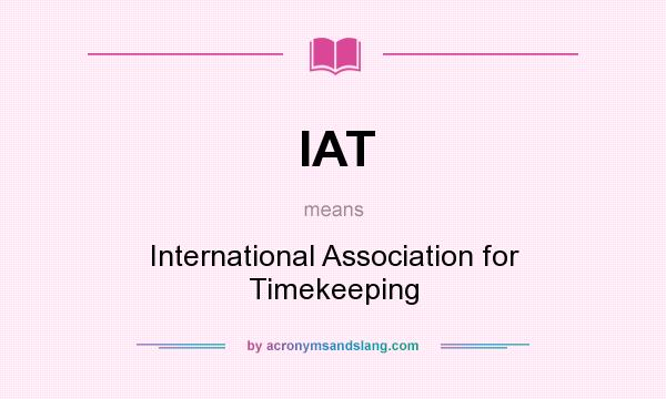What does IAT mean? It stands for International Association for Timekeeping