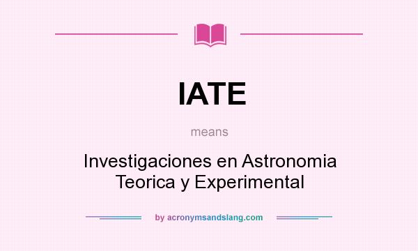 What does IATE mean? It stands for Investigaciones en Astronomia Teorica y Experimental