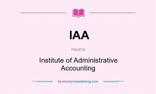 What does IAA mean? It stands for Institute of Administrative Accounting