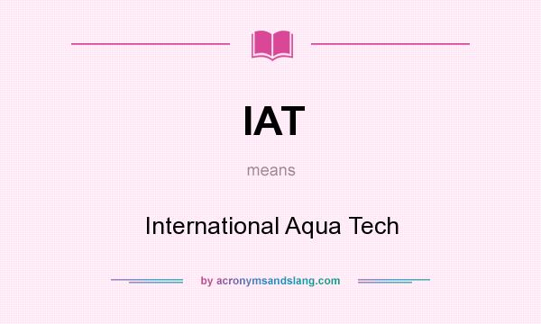 What does IAT mean? It stands for International Aqua Tech