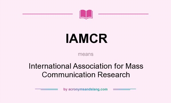 What does IAMCR mean? It stands for International Association for Mass Communication Research